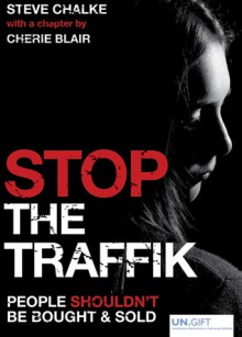 Stop the Traffik: People Shouldn't Be Bought & Sold - Cherie Blair, Steve Chalke