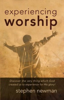 Experiencing Worship - Stephen Newman