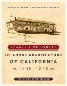 Spanish Colonial or Adobe Architecture of California: 1800-1850 - Donald R Hannaford, Revel Edwards, David Gebhard