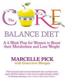 The Core Balance Diet: 4 Weeks to Boost Your Metabolism and Lose Weight for Good - Marcelle Pick