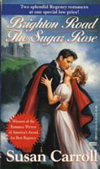 Brighton Road/The Sugar Rose (2-in-1 Regency Romance) - Susan Carroll