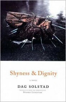 Shyness and Dignity - Dag Solstad, Sverre Lyngstad