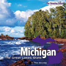 Michigan: The Great Lakes State - Tika Downey