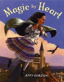 Magic by Heart - Amy Gordon, Adam Gustavson