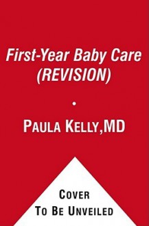 First-Year Baby Care (REVISION): Illustrated Step-by-Step Guide - Paula Kelly, Megan McGinnis, Alicia Ester