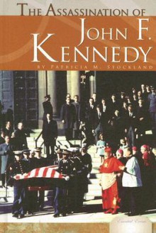 The Assassination of John F. Kennedy - Patricia M. Stockland