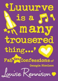 " Luuurve Is A Many Trousered Thing... " (Confessions Of Georgia Nicolson) - Louise Rennison