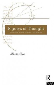 Figures of Thought: Mathematics and Mathematical Texts - David Reed