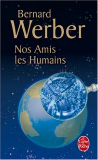 Nos Amis les Humains - Bernard Werber