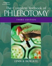 The Complete Textbook of Phlebotomy (Hoeltke, The Complete Textbook of Phlebotomy) - Lynn B. Hoeltke