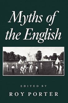 Myths of the English - Roy Porter