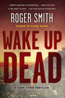 Wake Up Dead: A Thriller - Roger Smith