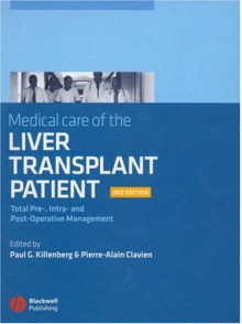 Medical Care of the Liver Transplant Patient: Total Pre-, Intra- And Post-Operative Management - Paul G. Killenberg, Pierre-Alain Clavien