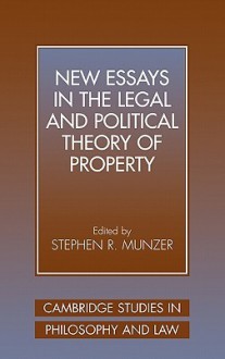 New Essays in the Legal and Political Theory of Property (Cambridge Studies in Philosophy and Law) - Stephen R. Munzer, Munzer, Stephen R. (Ed.) Munzer, Stephen R. (Ed.)