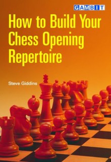 How to Build Your Chess Opening Repertoire - Steve Giddins