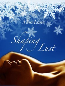 Shaping Lust (Erotic Short Story) - Nina Lane