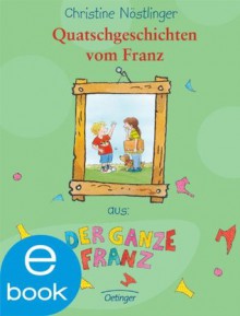 Quatschgeschichten vom Franz (German Edition) - Christine Nöstlinger, Erhard Dietl