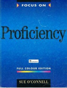 Focus on Proficiency: Full Colour Edition - Sue O'Connell