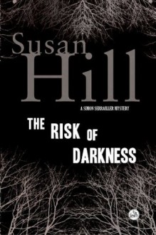 The Risk of Darkness: A Simon Serrailler Mystery - Susan Hill