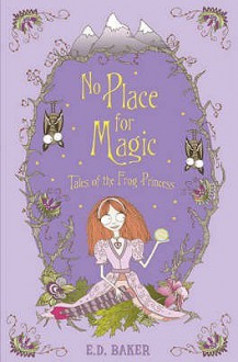 No Place for Magic (Tales of the Frog Princess, #4) - E.D. Baker