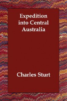 Expedition Into Central Australia - Charles Sturt