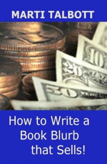 How to Write a Book Blurb that Sells (And Other Ebook Marketing Advice) - Marti Talbott