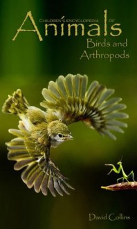 Children's Encyclopedia of Animals: Birds and Arthropods (EDUCATE AND ENTERTAIN SERIES) - David Collins