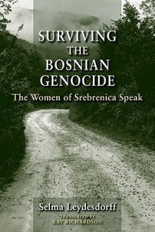 Surviving the Bosnian Genocide: The Women of Srebrenica Speak - Selma Leydesdorff, Kay Richardson