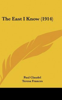 The East I Know (1914) - Paul Claudel