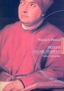 Przepis na arcydzieło. Szkice literackie - Wojciech Wencel