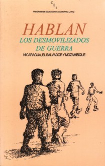 Hablan los dosmovilizados de guerra: Nicaragua, El Salvador y Mozambique - Various