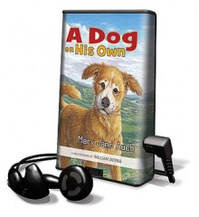 A Dog on His Own [With Earbuds] - Mary Jane Auch, William Dufris