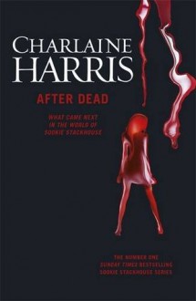 After Dead: What Came Next in the World of Sookie Stackhouse - Charlaine Harris