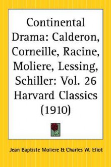 Harvard Classics, Vol. 26: Continental Drama - Pedro Calderón de la Barca, Pierre Corneille, Jean Racine, Molière