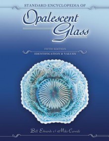 Standard Encyclopedia of Opalescent Glass - Bill Edwards, Mike Carwile