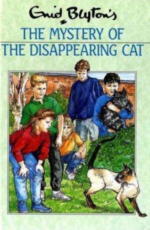 The Mystery of the Disappearing Cat - Enid Blyton