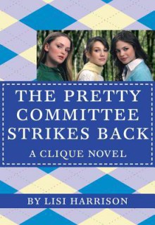 Pretty Committee Strikes Back (Clique Series #5) - Lisi Harrison