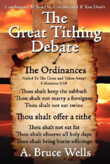 The Great Tithing Debate: Condemned If You Do, Condemned If You Don't - Bruce Wells