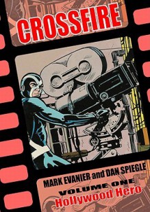 Crossfire Volume 1: Hollywood Hero - Mark Evanier, Dan Spiegle