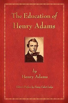 The Education of Henry Adams - Henry Adams