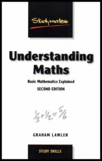 Understanding Maths: Basic Mathematics For Adults Explained (Studymates) - Graham Lawler