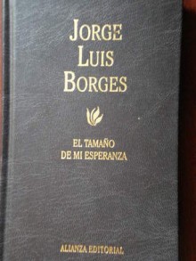 El tamaño de mi esperanza - Jorge Luis Borges