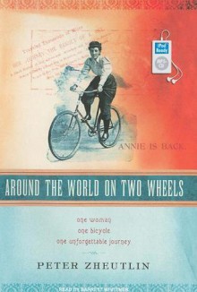 Around the World on Two Wheels: Annie Londonderry's Extraordinary Ride - Peter Zheutlin, Barrett Whitener