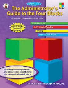 The Administrator's Guide to the Four Blocks&reg;, Grades 1 - 3 - Dorothy Hall, Patricia Cunningham, Patricia Marr Cunningham