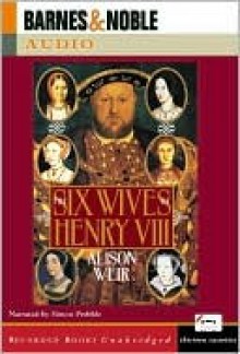 The Six Wives of Henry VIII - Alison Weir