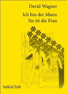 Ich bin der Mann Sie ist die Frau (German Edition) - David Wagner