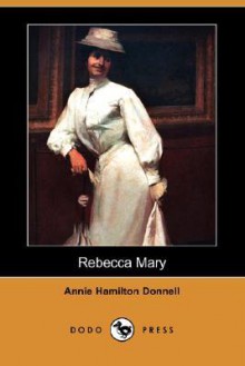 Rebecca Mary (Dodo Press) - Annie Hamilton Donnell