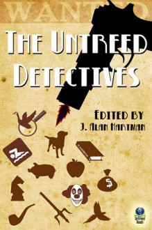 The Untreed Detectives - J. Alan Hartman, Kara L. Barney, Amber Rochelle Gillet, Janet Majerus, Lesley A. Diehl, Neil Plakcy, Gillian Roberts, Kaye George, Whit Howland, Albert Tucher, Herschel Cozine, Rodolfo Peña, Wade J. McMahan