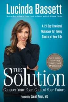 The Solution: Conquer Your Fear, Control Your Future - Lucinda Bassett, Daniel G. Amen