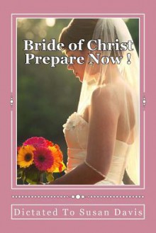 Bride of Christ Prepare Now - Susan Davis